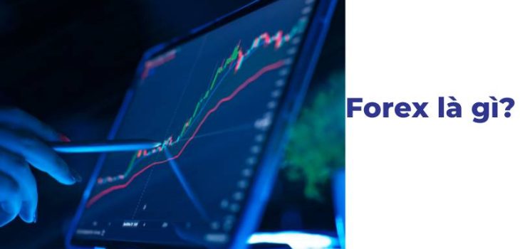 Forex là gì? Hiểu ngoại hối đơn giản nhất trong 2 phút