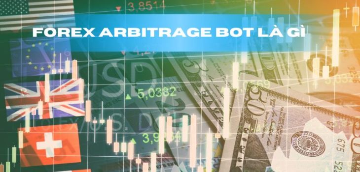 Forex arbitrage bot là gì? Cách để tạo ra thuật toán arbitrage